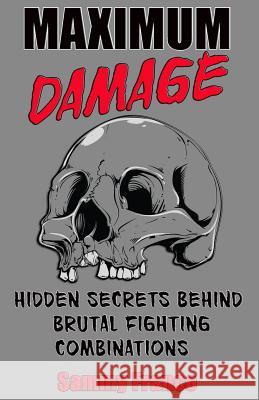 Maximum Damage: Hidden Secrets Behind Brutal Fighting Combinations Sammy Franco 9781941845011