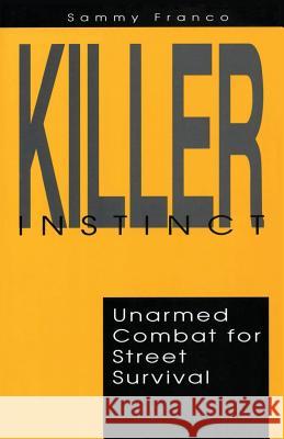 Killer Instinct: Unarmed Combat for Street Survival Sammy Franco 9781941845455