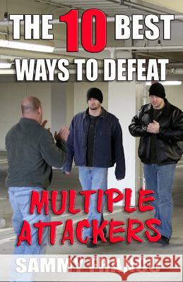 The 10 Best Ways to Defeat Multiple Attackers Sammy Franco 9781941845486