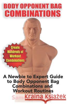Body Opponent Bag Combinations: A Newbie to Expert Guide to Body Opponent Bag Combinations and Workout Routines Sammy Franco 9781941845660