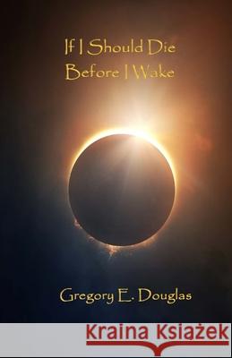 If I Should Die Before I Wake Gregory E Douglas 9781941859858 Parnassus Press