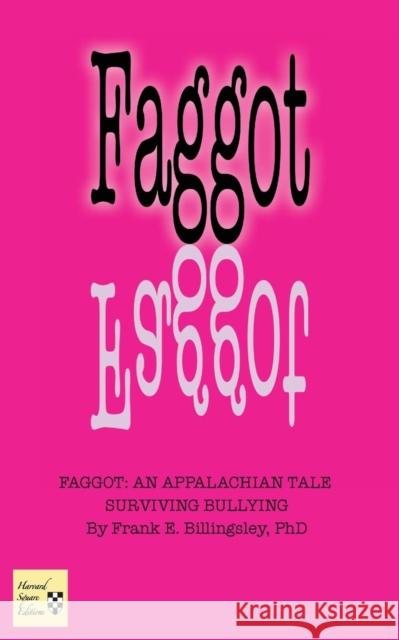 Faggot: An Appalachian Tale Surviving Bullying Frank E. Billingsley 9781941861073
