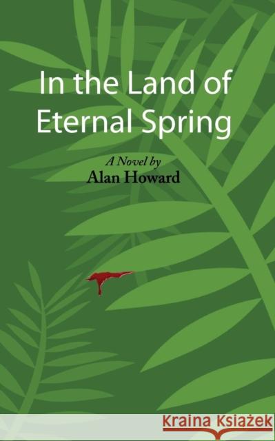 In the Land of Eternal Spring Alan Howard 9781941861394 Harvard Square Editions