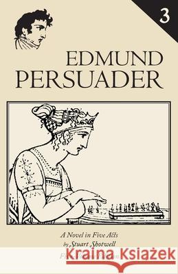 Edmund Persuader: Volume 3 Stuart Shotwell 9781941864203 Mermaid Press of Maine