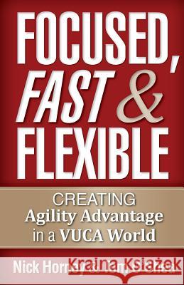Focused, Fast and Flexible: Creating Agility Advantage in a VUCA World O'Shea, Tom 9781941870198 Indie Books International