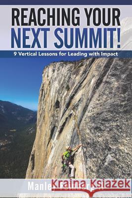 Reaching Your Next Summit!: 9 Vertical Lessons for Leading with Impact Manley Feinber Yossi Ghinsberg 9781941870686 Indie Books International