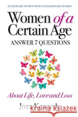 Women of a Certain Age: Answer Seven Questions about Life, Love, and Loss Joan Kennedy 9781941870761 Indie Books International