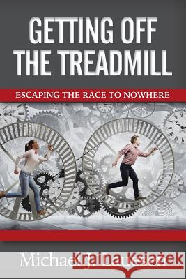 Getting off the Treadmill: Escaping the Race to Nowhere Lauesen, Michael J. 9781941870877 Indie Books International