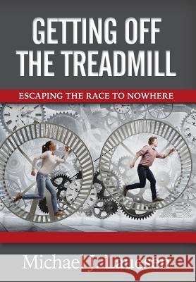 Getting off the Treadmill: Escaping the Race to Nowhere Lauesen, Michael 9781941870914 Indie Books International