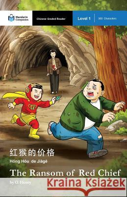 The Ransom of Red Chief: Mandarin Companion Graded Readers Level 1, Simplified Character Edition O. Henry John Pasden Xumei Liu 9781941875315