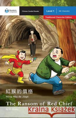 The Ransom of Red Chief: Mandarin Companion Graded Readers Level 1, Traditional Character Edition O. Henry John Pasden Xumei Liu 9781941875322