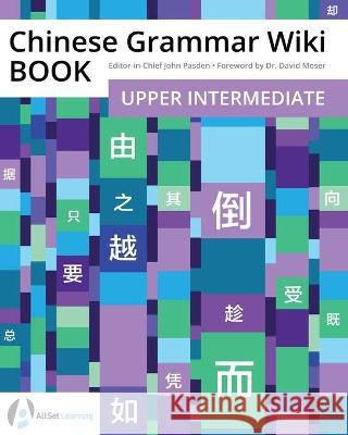 Chinese Grammar Wiki BOOK: Upper Intermediate David Moser John Pasden 9781941875650