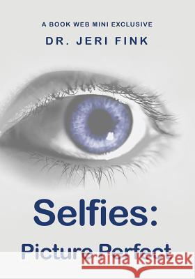 Selfies: Picture Perfect Dr Jeri Fink 9781941882276