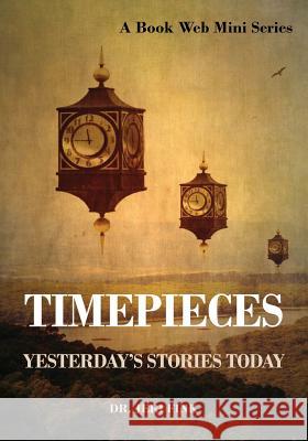 Timepieces: Yesterday's Stories Today Dr Jeri Fink 9781941882290