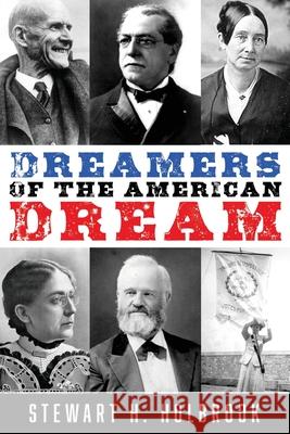 Dreamers of the American Dream Stewart H Holbrook 9781941890356 Northwest Corner Books