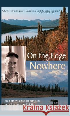 On the Edge of Nowhere James Huntington Elliott Lawrence  9781941890493 Epicenter Press