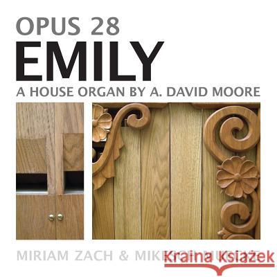 Opus 28 Emily: A House Organ by A. David Moore Miriam Zach Mikesch Muecke Polytekton 9781941892206 Obvious Press