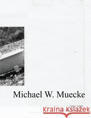 Michael W. Muecke Undergraduate Work: 1986-1989 Michael W. Muecke 9781941892343 Obvious Press