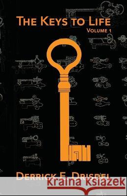 The Keys to Life, Volume 1 Derrick E. Drisdel Mikesch Muecke Polytekton 9781941892565 Zanzara Press
