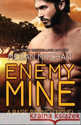 Enemy Mine: A Base Branch Novel Megan Mitcham 9781941899014