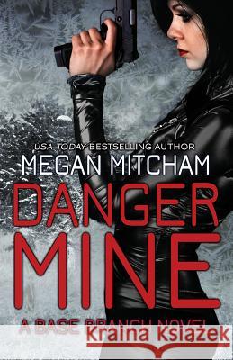 Danger Mine: A Base Branch Novel Megan Mitcham 9781941899144