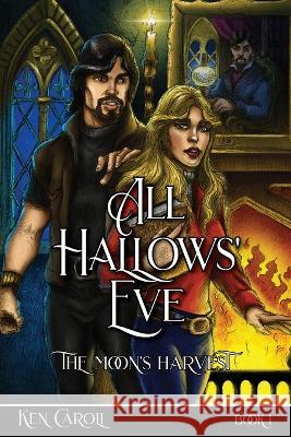 All Hallows' Eve: The Moon's Harvest Ken Caroli Ken Caroli  9781941901038 Gopublish