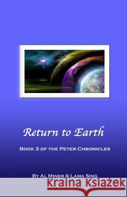 Return to Earth: Book Three of the Peter Chronicles Al Miner Lama Sing 9781941915073 Cocreations Publishing