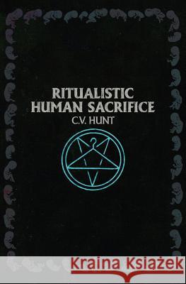 Ritualistic Human Sacrifice C V Hunt 9781941918111 Grindhouse Press