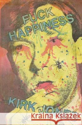 Fuck Happiness John Perrault Kirk Jones 9781941918395 Atlatl Press