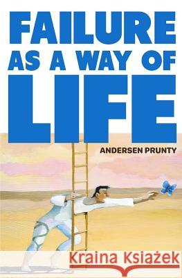 Failure As a Way of Life Prunty, Andersen 9781941918401 Atlatl Press