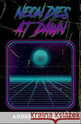 Neon Dies At Dawn Prunty, Andersen 9781941918425 Grindhouse Press