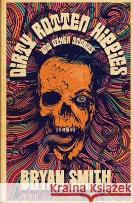 Dirty Rotten Hippies and Other Stories Bryan Smith 9781941918487 Grindhouse Press