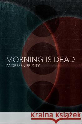 Morning Is Dead Andersen Prunty 9781941918647 Grindhouse Press