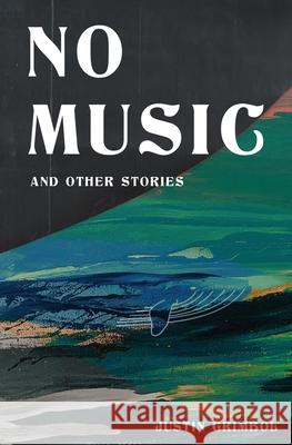 No Music and Other Stories Justin Grimbol 9781941918654 Atlatl Press