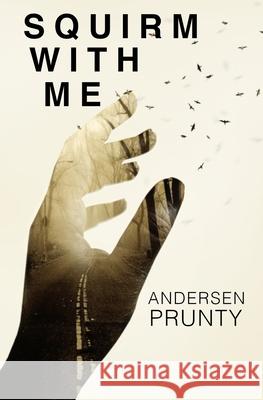 Squirm With Me Andersen Prunty 9781941918791 Atlatl Press