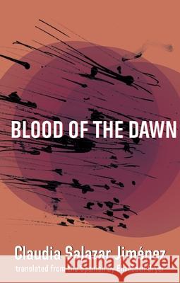 Blood of the Dawn Claudia Salaza Elizabeth Bryer 9781941920428