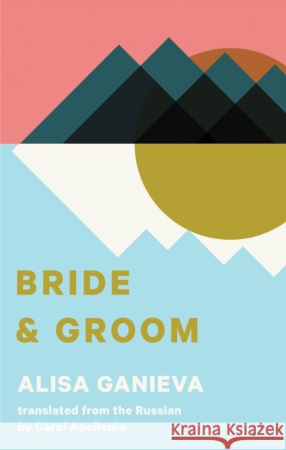 Bride and Groom Alisa Ganieva Carol Apollonio 9781941920596 Deep Vellum Publishing