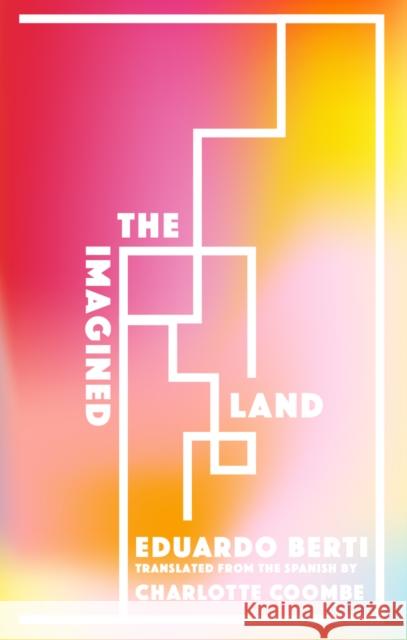 The Imagined Land Eduardo Berti Charlotte Coombe 9781941920619