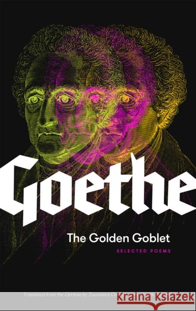 The Golden Goblet: Selected Poems of Goethe Von Goethe, Johann Wolfgang 9781941920794 Deep Vellum Publishing