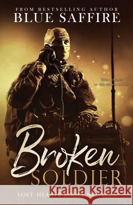 Broken Soldier: A Lost Hearts Novella: Novella One Katrina Fair Blue Saffire 9781941924662
