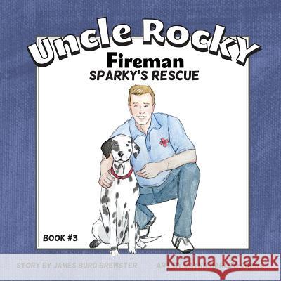 Uncle Rocky, Fireman #3 Sparky's Rescue James Burd Brewster Dayna Barley-Cohrs 9781941927014 J2b Publishing LLC