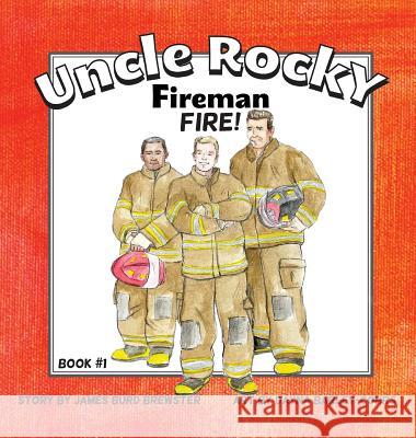 Uncle Rocky, Fireman #1 Fire! James Burd Brewster Dayna Barley-Cohrs 9781941927052 J2b Publishing LLC