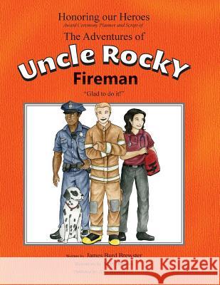 The Adventures of Uncle Rocky, Fireman - Script: Honoring Our Heroes award ceremony Brewster, James Burd 9781941927199