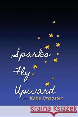 Sparks Fly Upward Katie Spivey Brewster 9781941927557