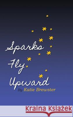 Sparks Fly Upward Katie Spivey Brewster 9781941927564