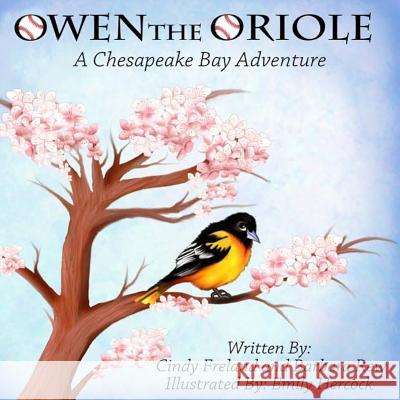 Owen the Oriole: A Chesapeake Bay Adventure Cindy Freland Barbara Rew 9781941927724 Maryland Secretarial Services, Inc.
