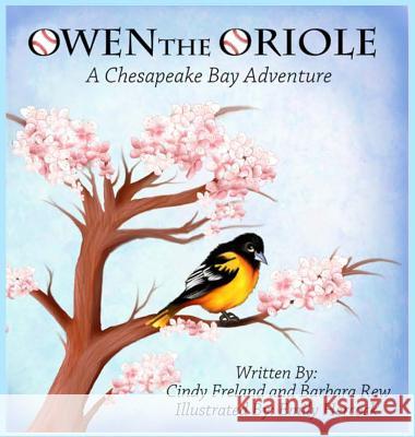 Owen the Oriole: A Chesapeake Bay Adventure Cindy Freland Barbara Rew 9781941927731 Maryland Secretarial Services, Inc.