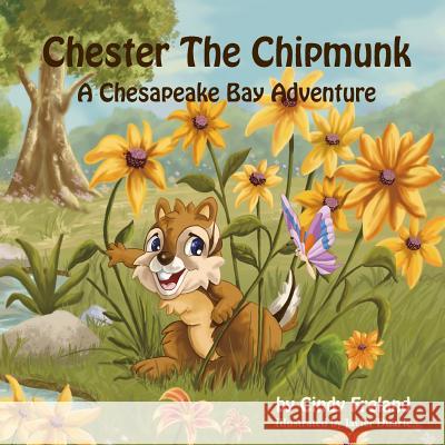 Chester the Chipmunk: A Chesapeake Bay Adventure Cindy Freland Duarte Javier 9781941927847 Maryland Secretarial Services, Inc.