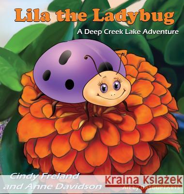Lila the Ladybug: A Deep Creek Lake Adventure Cindy Freland Anne Davidson 9781941927977 Maryland Secretarial Services, Inc.