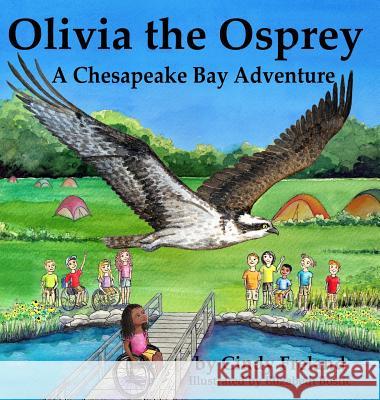 Olivia the Osprey: A Chesapeake Bay Adventure Cindy Freland Elizabeth Bostic 9781941927991 Maryland Secretarial Services, Inc.